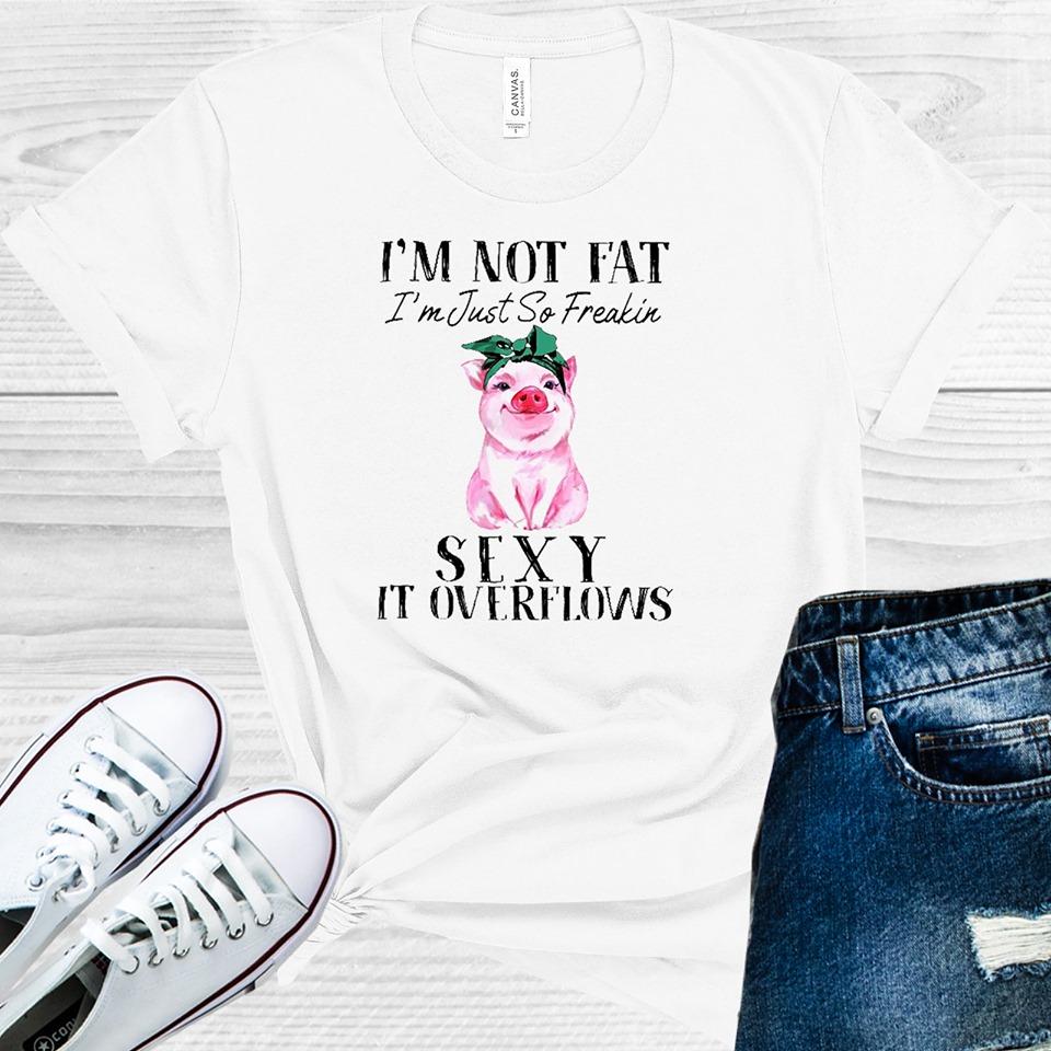 I'm Not Fat I'm Just So Freakin Sexy it Overflows Graphic product image 1